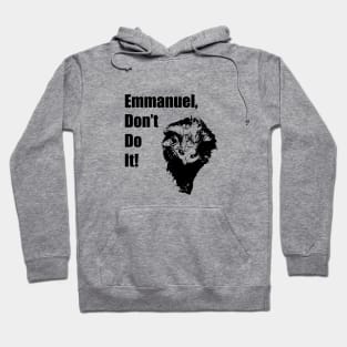 Emmanuel, Don't Do It! Hoodie